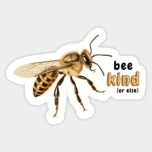 Bee Kind (or else) Sticker